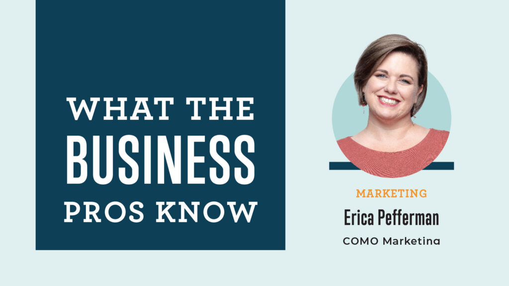 What the Business Pros Know with Erica Pefferman