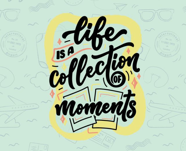 life is a collection of moments